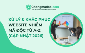 Xử Lý & Khắc Phục Website Nhiễm Mã Độc Từ A-Z (Cập Nhật 2026)